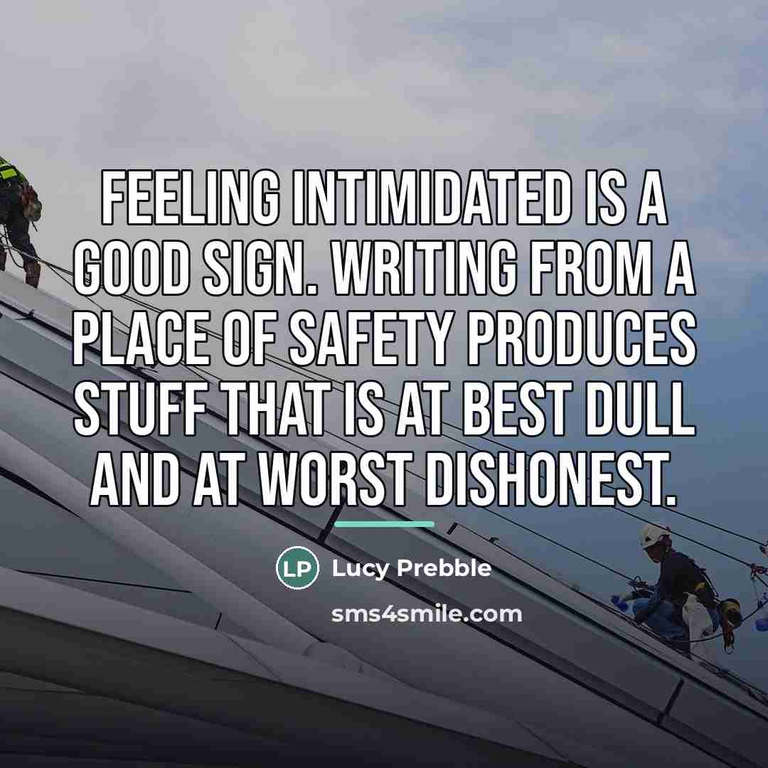 “Feeling intimidated is a good sign. Writing from a place…” quote by Lucy Prebble