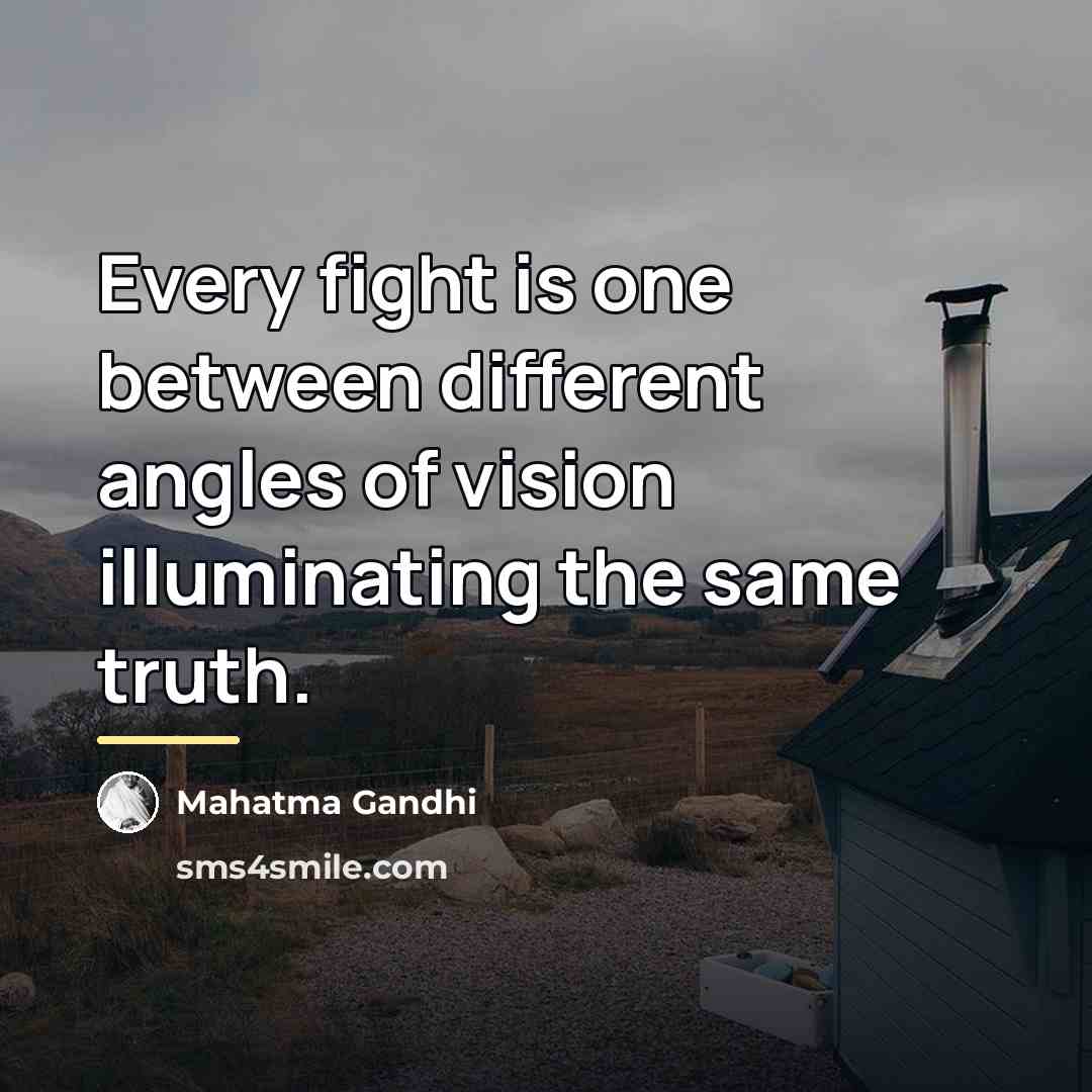 “Every fight is one between different angles of vision illuminating…” quote by Mahatma Gandhi