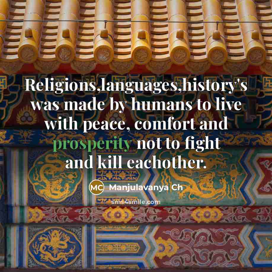 “Religions,languages,history's was made by humans to live with peace, comfort…” quote by Manjulavanya Ch