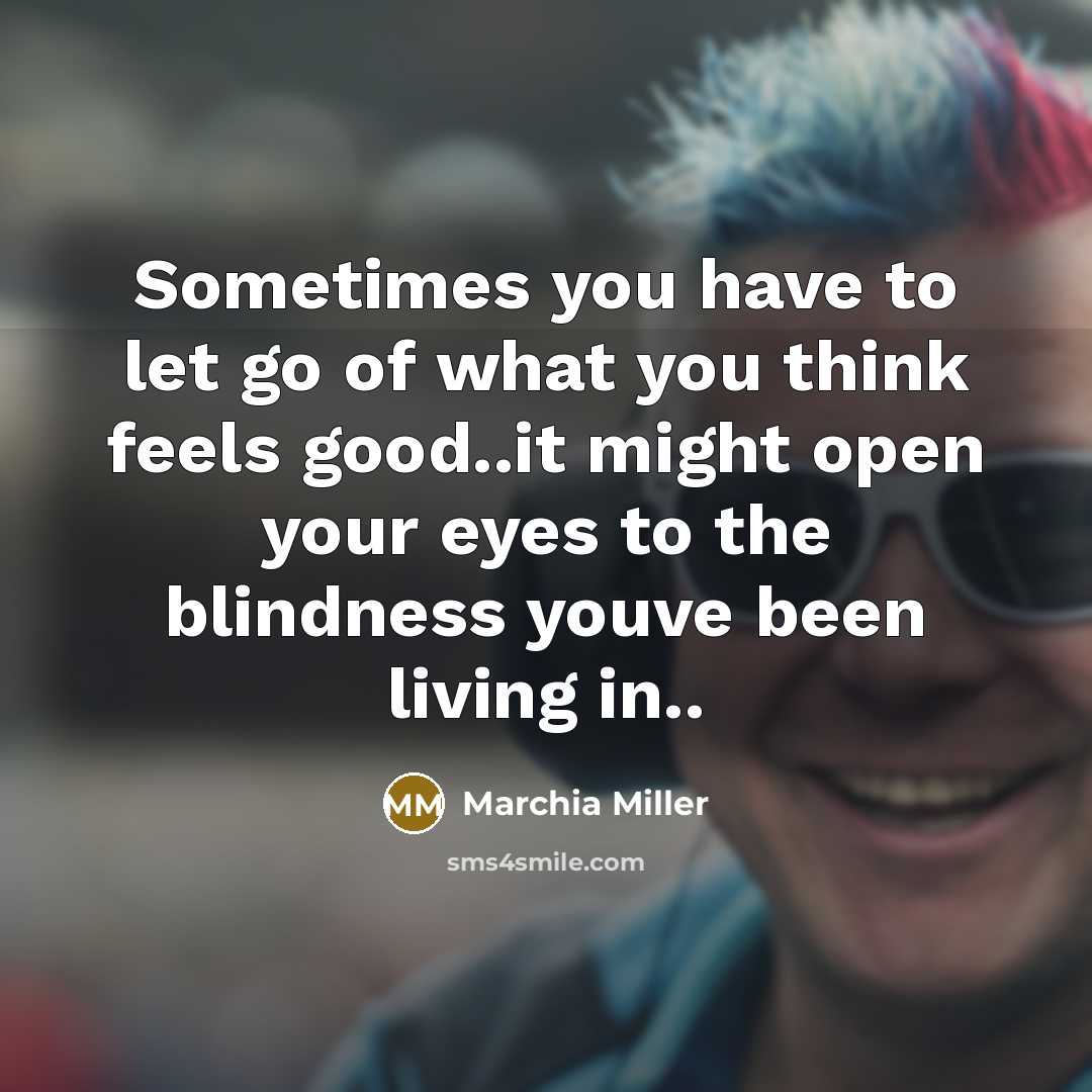 “Sometimes you have to let go of what you think…” quote by Marchia Miller