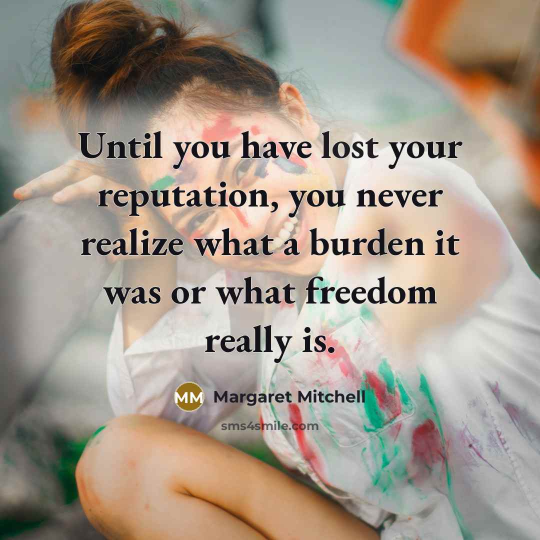 “Until you have lost your reputation, you never realize what…” quote by Margaret Mitchell