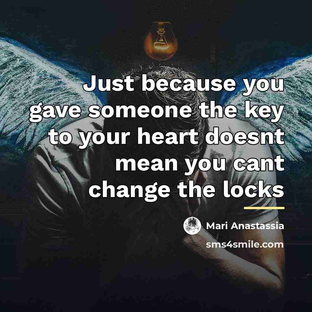 “Just because you gave someone the key to your heart…” quote by Mari Anastassia