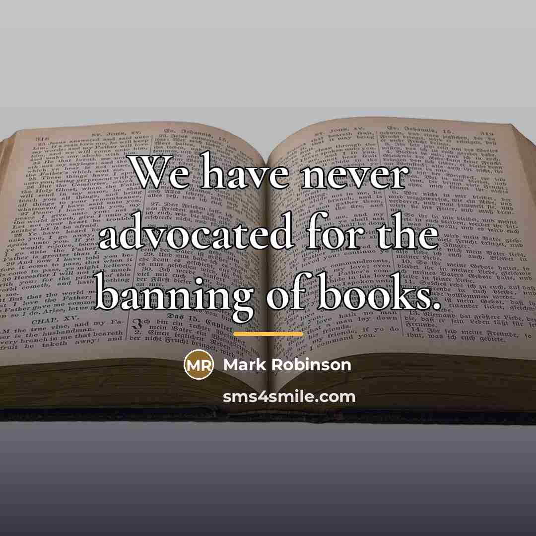 “We have never advocated for the banning of books.…” quote by Mark Robinson