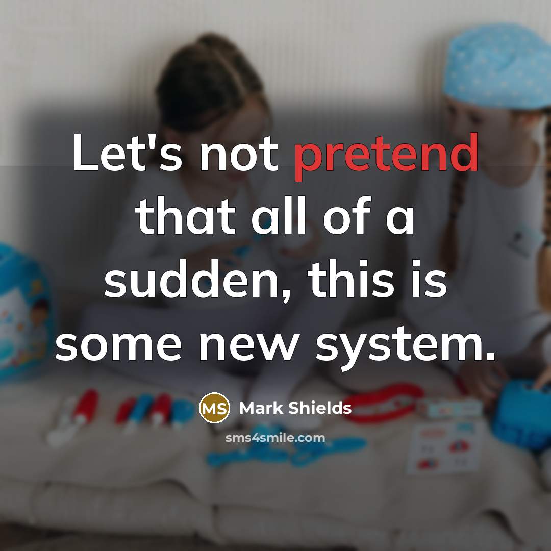 “Let's not pretend that all of a sudden, this is…” quote by Mark Shields