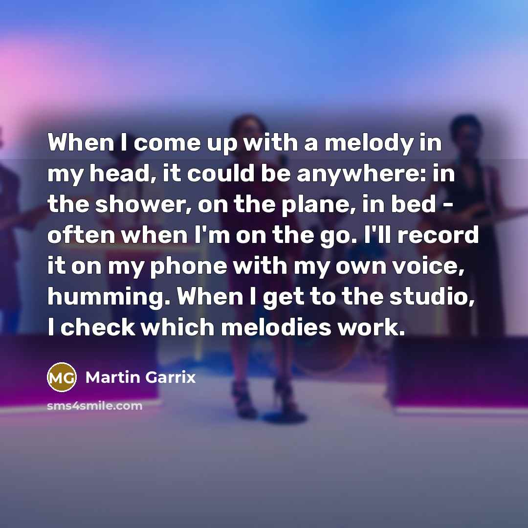 “When I come up with a melody in my head,…” quote by Martin Garrix