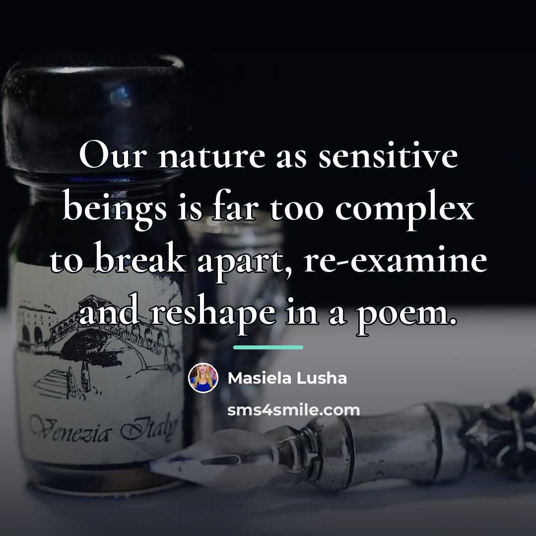 “Our nature as sensitive beings is far too complex to…” quote by Masiela Lusha