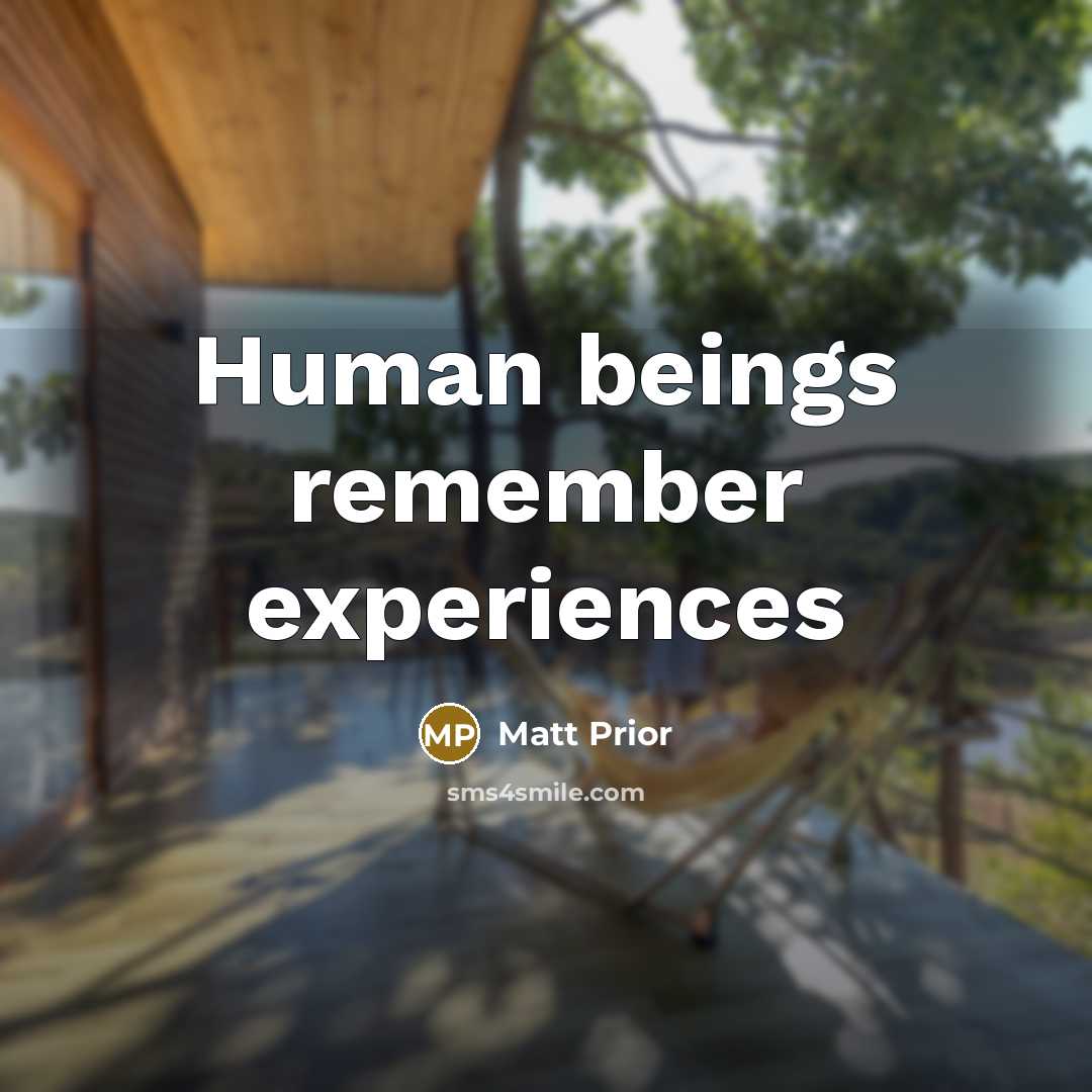 “Human beings remember experiences” quote by Matt Prior