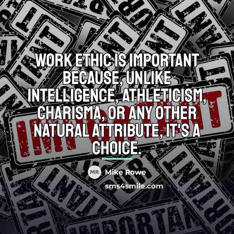 “Work ethic is important because, unlike intelligence, athleticism, charisma, or…” quote by Mike Rowe