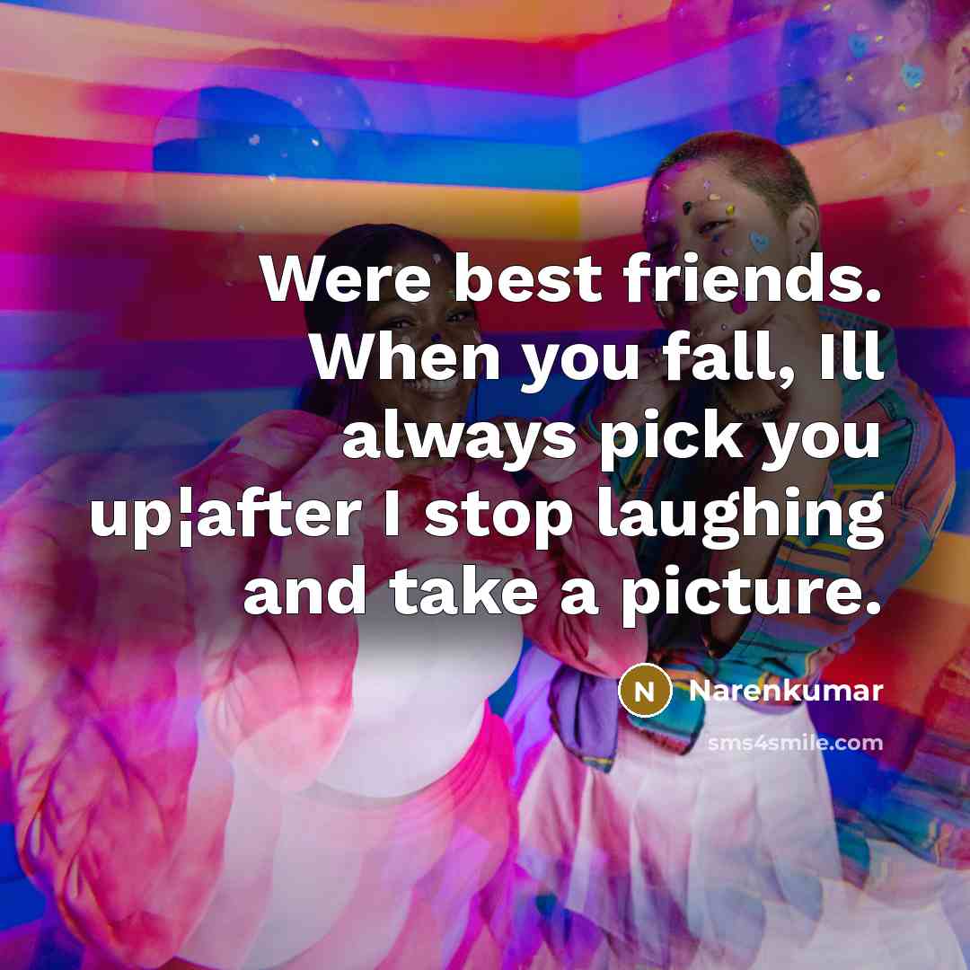 “Were best friends. When you fall, Ill always pick you…” quote by Narenkumar
