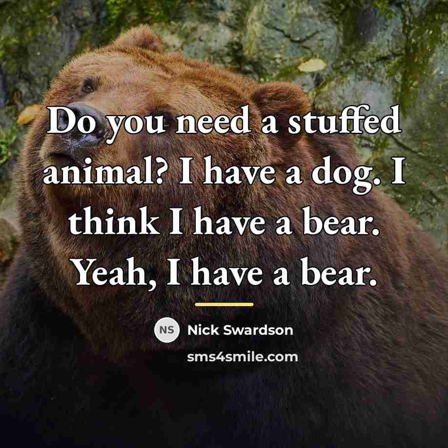 “Do you need a stuffed animal? I have a dog.…” quote by Nick Swardson