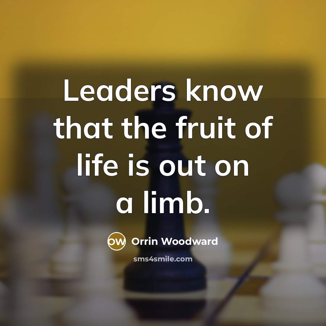 “Leaders know that the fruit of life is out on…” quote by Orrin Woodward