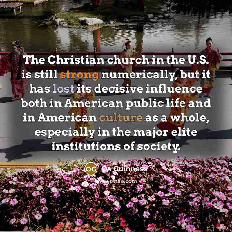 “The Christian church in the U.S. is still strong numerically,…” quote by Os Guinness