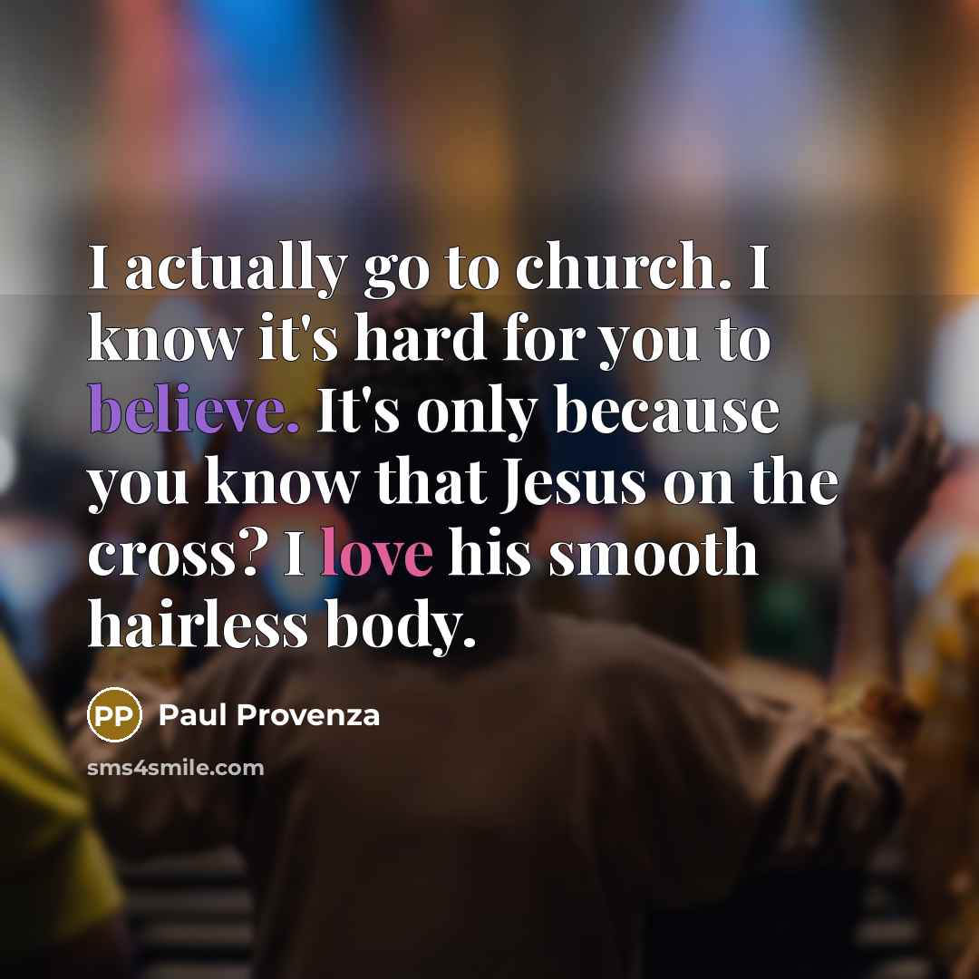 “I actually go to church. I know it's hard for…” quote by Paul Provenza