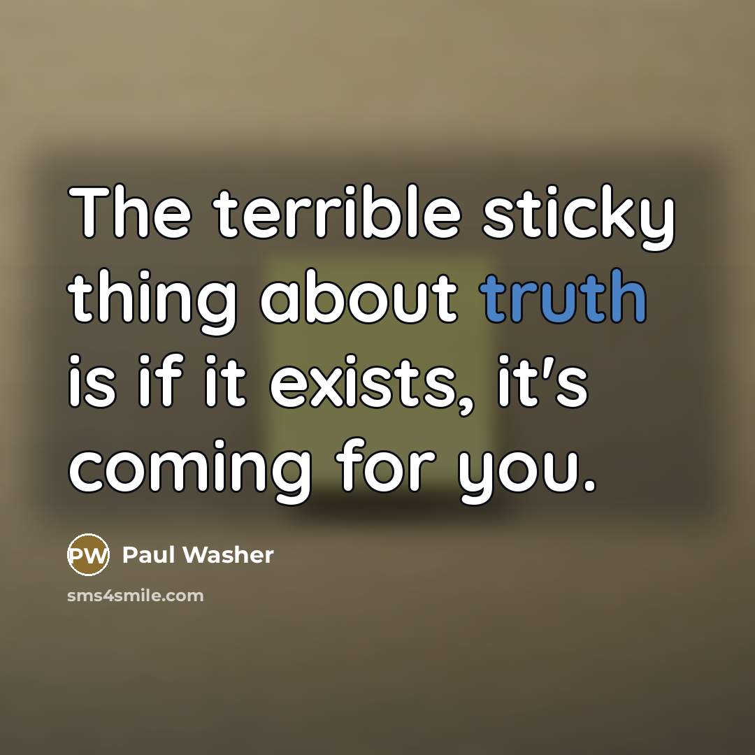 “The terrible sticky thing about truth is if it exists,…” quote by Paul Washer