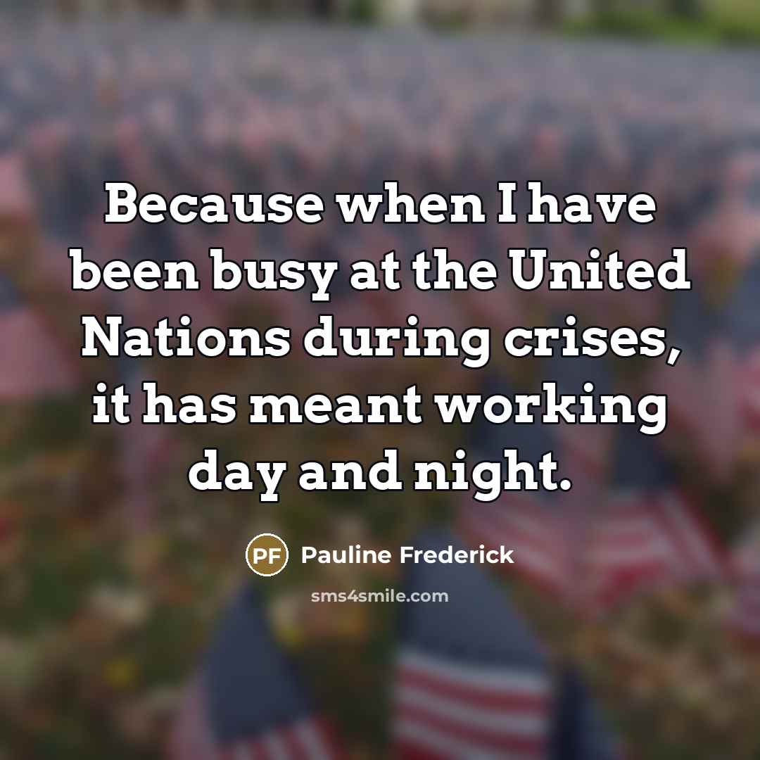“Because when I have been busy at the United Nations…” quote by Pauline Frederick