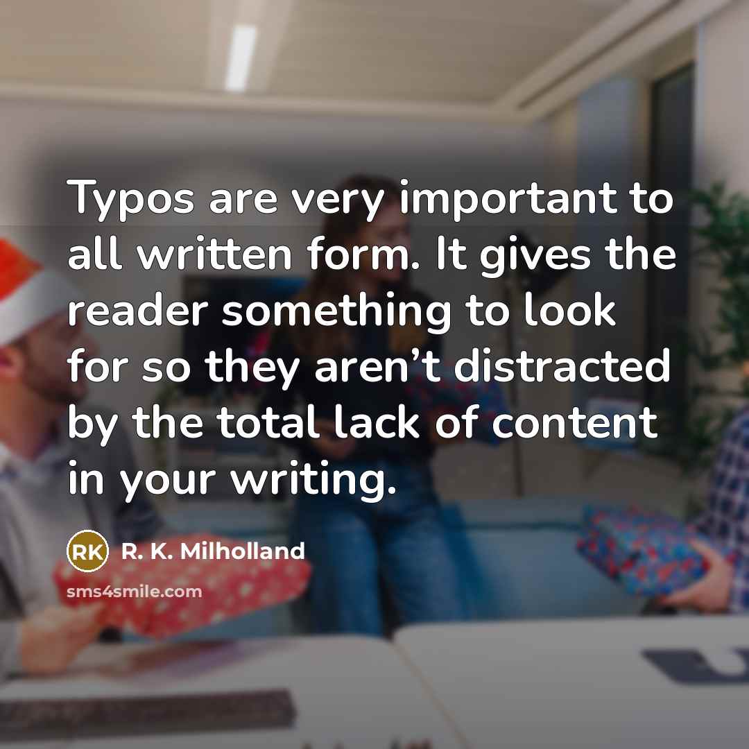 “Typos are very important to all written form. It gives…” quote by R. K. Milholland