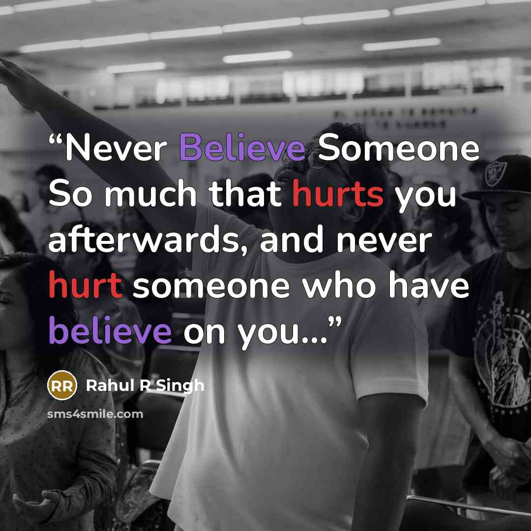 “Never Believe Someone So much that hurts you afterwards, and never hurt someone who have believe on you…” quote by Rahul R Singh