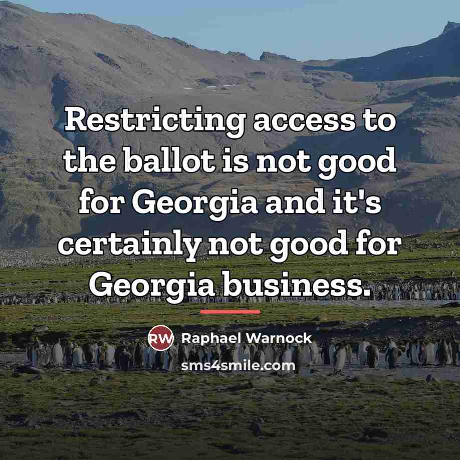 “Restricting access to the ballot is not good for Georgia…” quote by Raphael Warnock