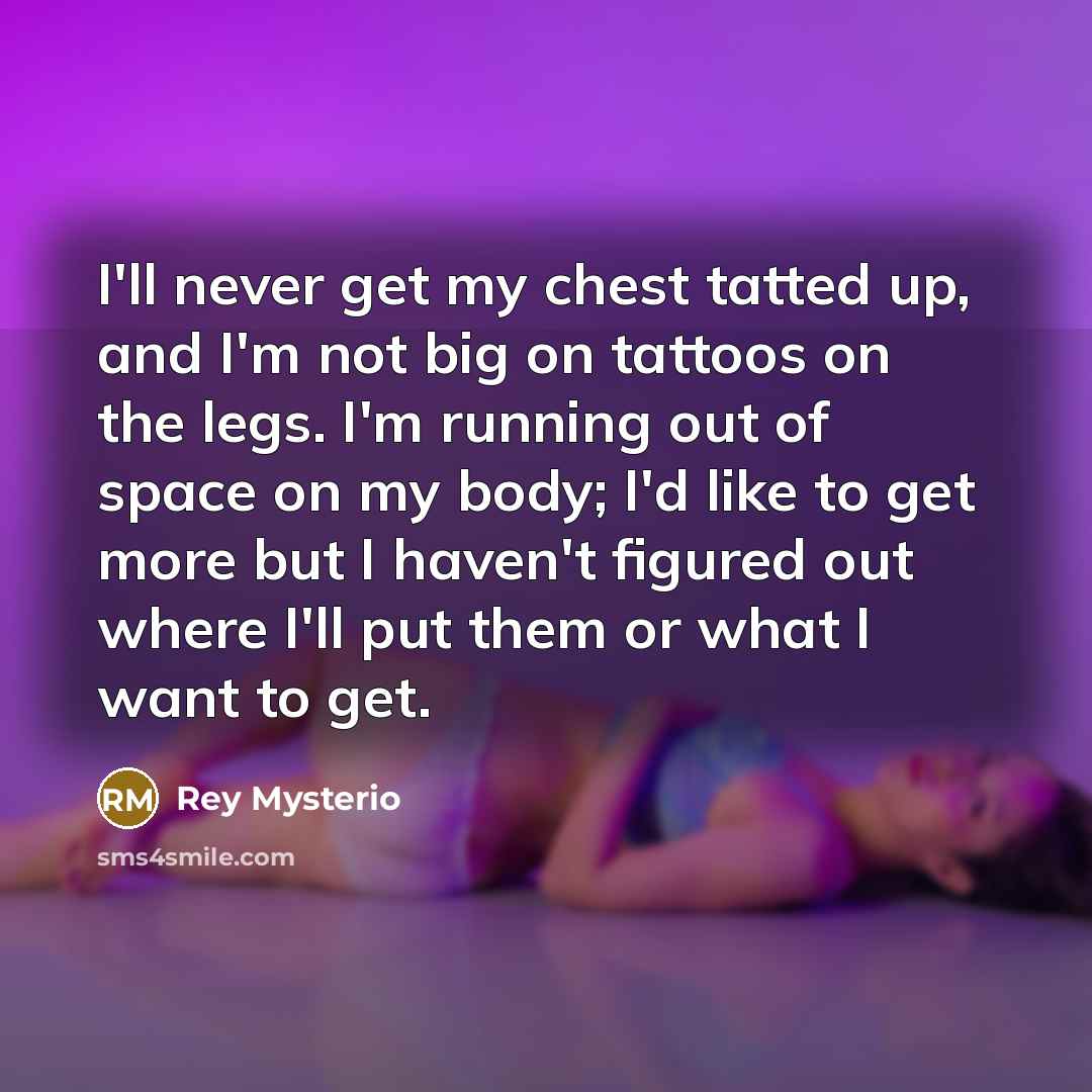 “I'll never get my chest tatted up, and I'm not…” quote by Rey Mysterio