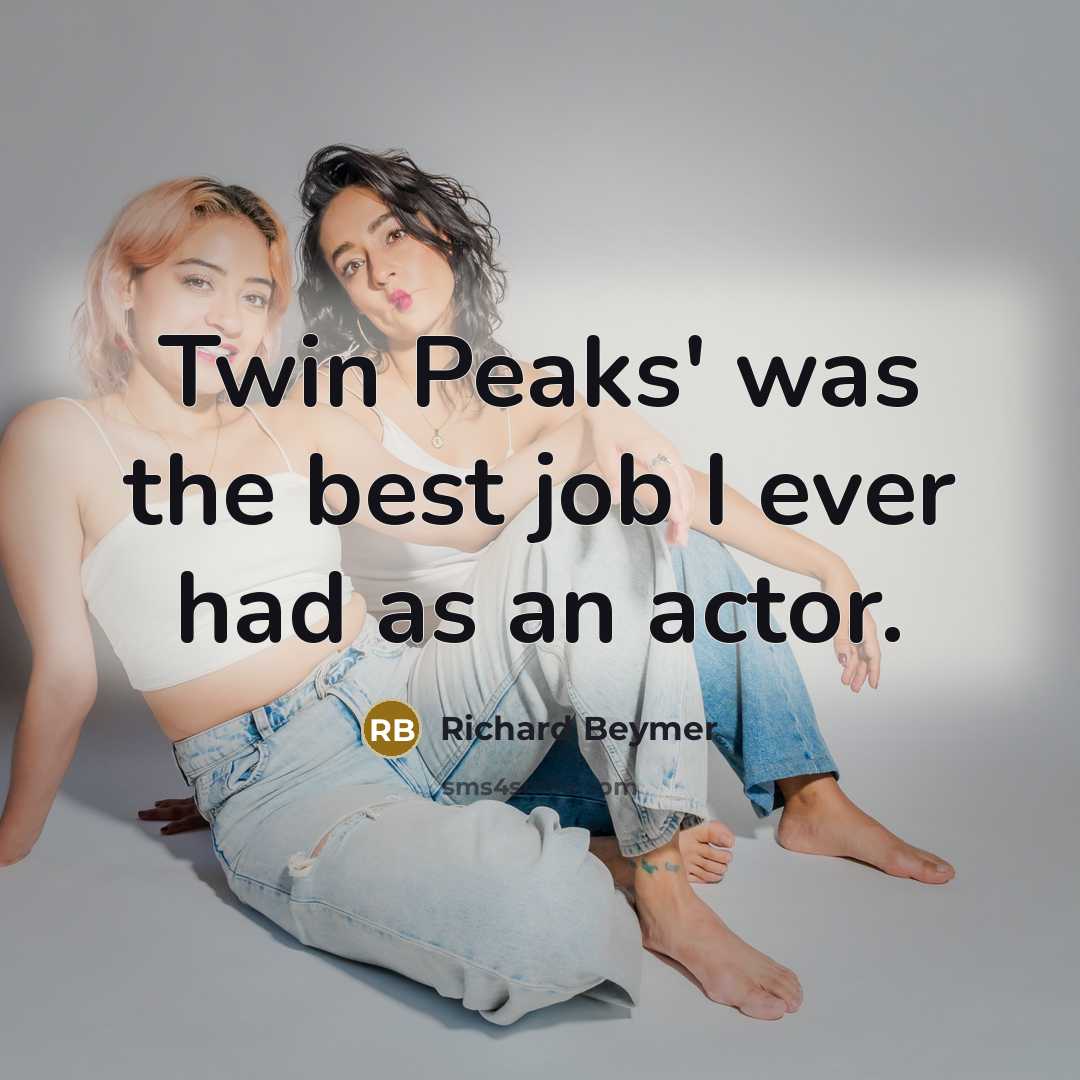“Twin Peaks' was the best job I ever had as…” quote by Richard Beymer