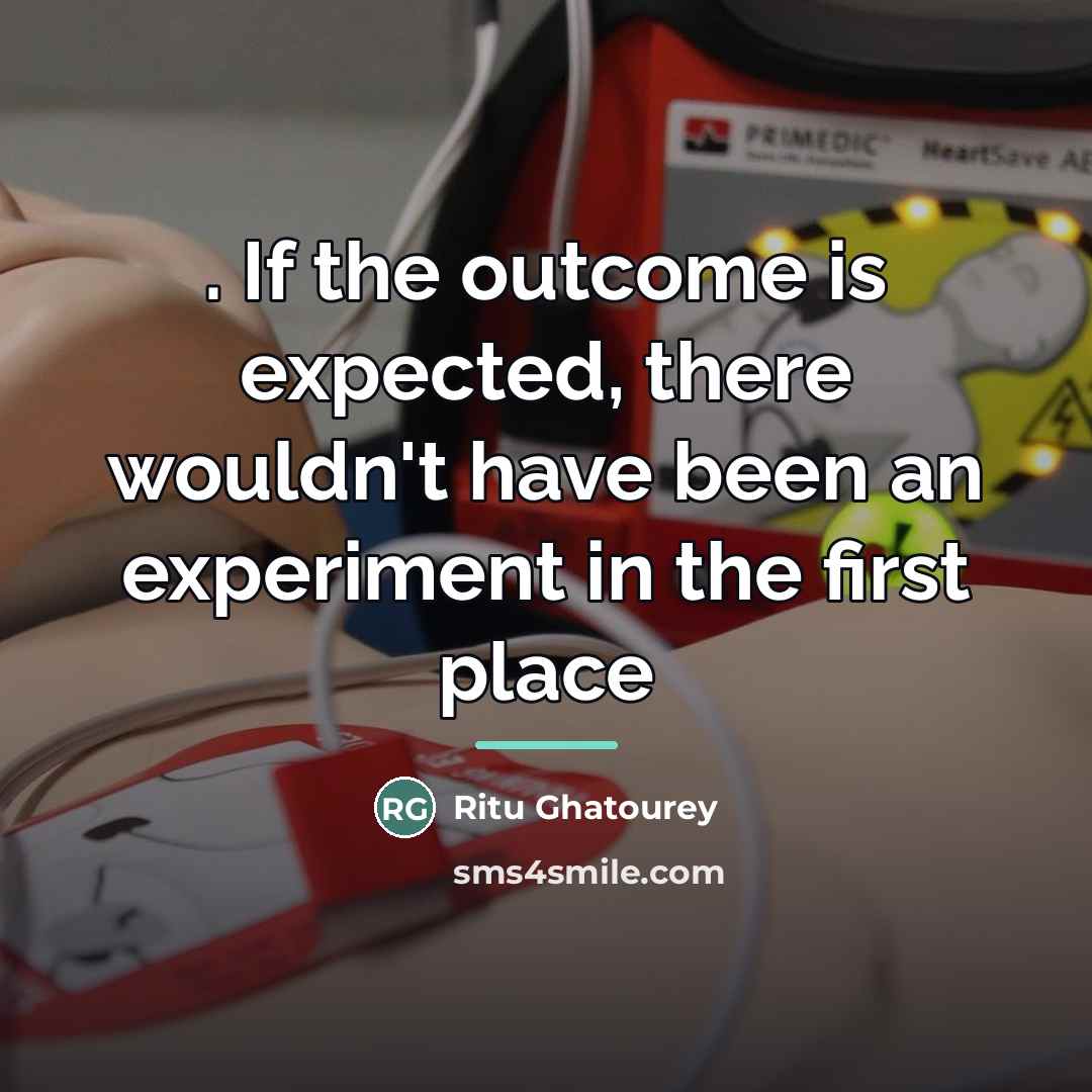 “. If the outcome is expected, there wouldn't have been…” quote by Ritu Ghatourey
