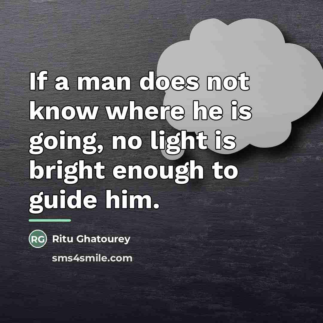 “If a man does not know where he is going,…” quote by Ritu Ghatourey