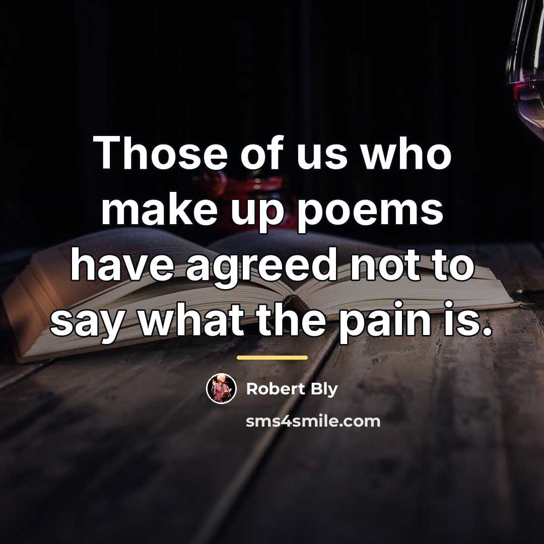 “Those of us who make up poems have agreed not…” quote by Robert Bly