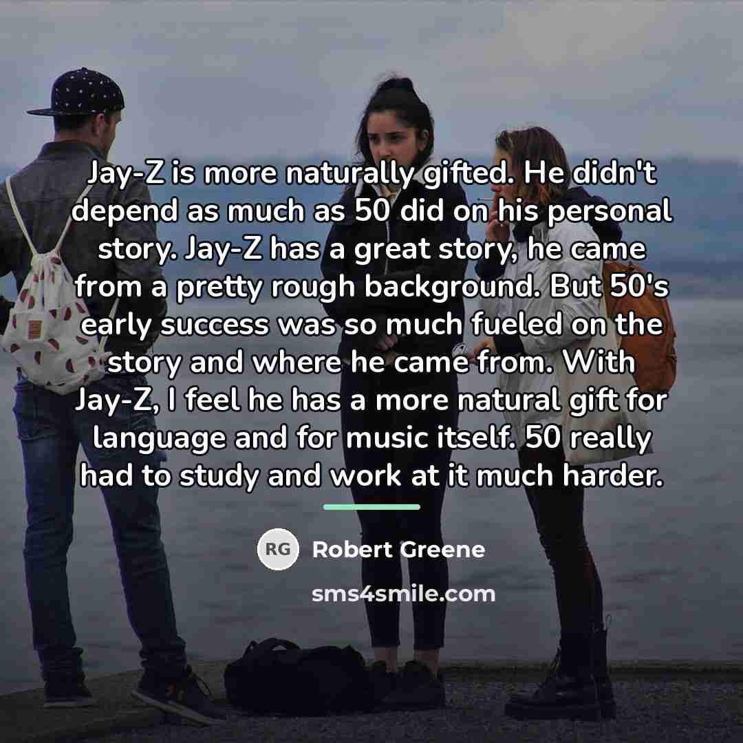 “Jay-Z is more naturally gifted. He didn't depend as much…” quote by Robert Greene