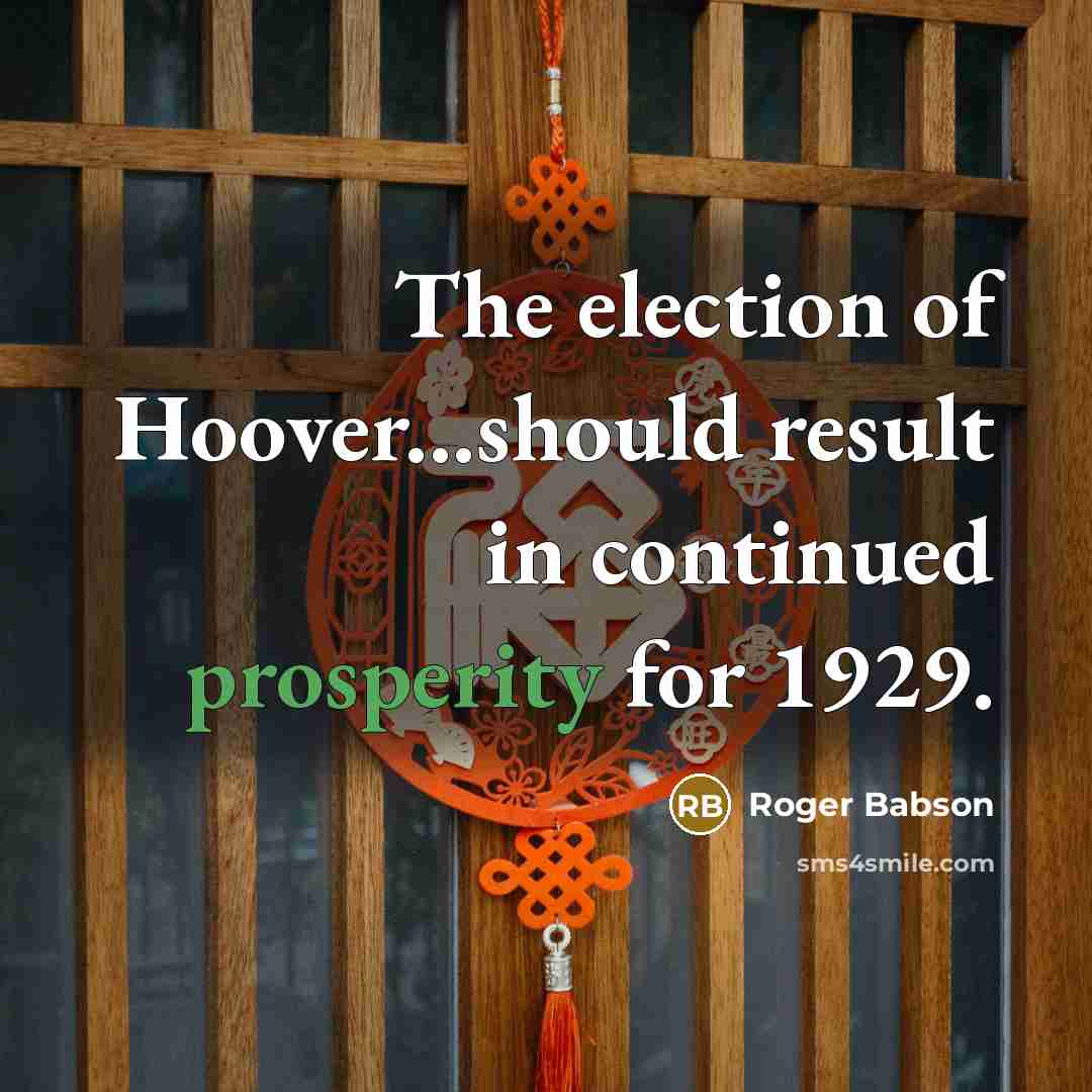 “The election of Hoover...should result in continued prosperity for 1929.…” quote by Roger Babson