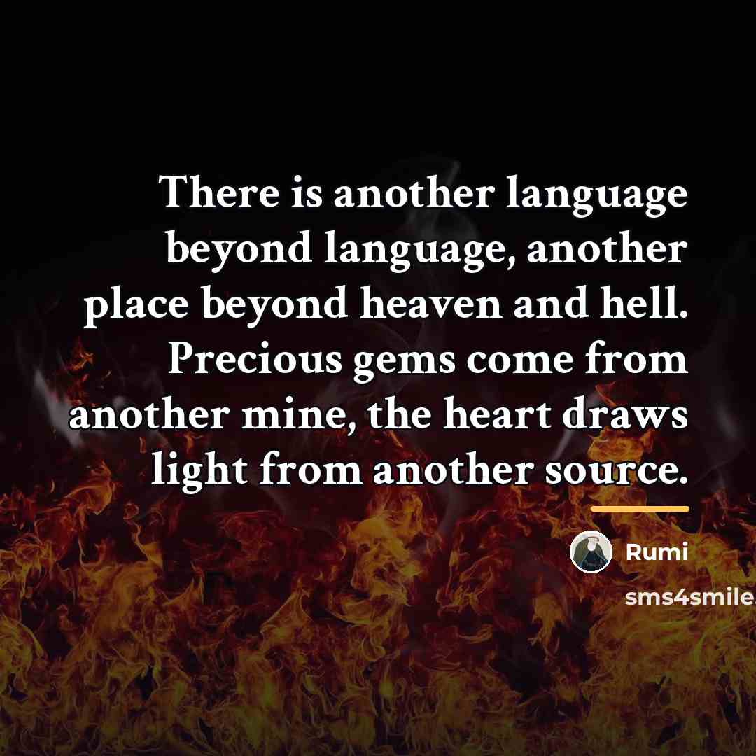 “There is another language beyond language, another place beyond heaven…” quote by Rumi