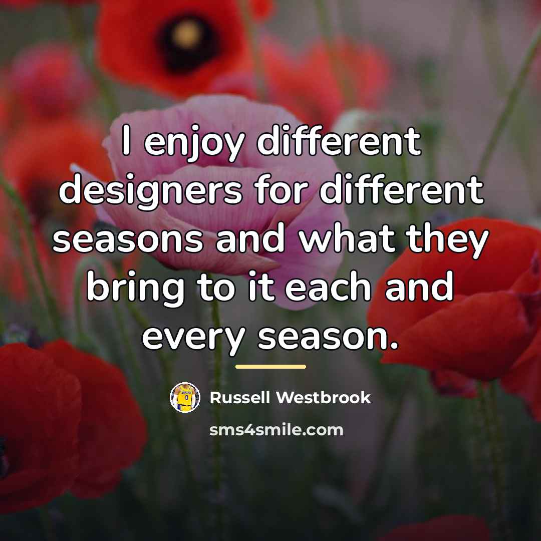 “I enjoy different designers for different seasons and what they…” quote by Russell Westbrook