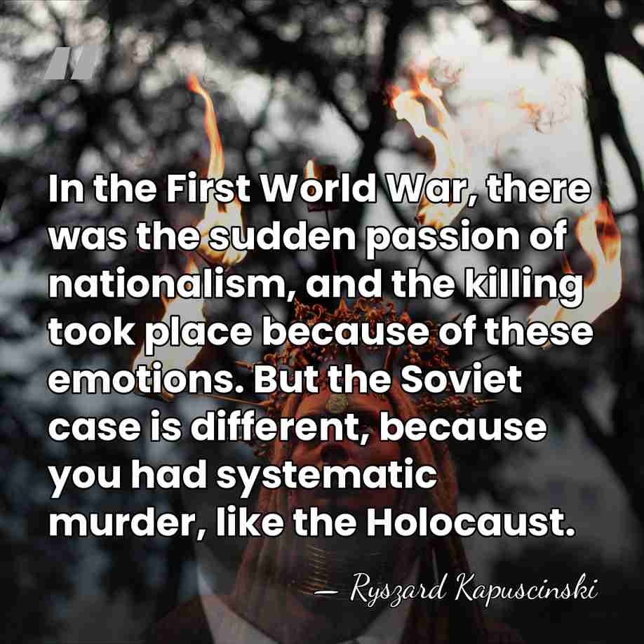 In the First World War, there was the sudden passion of nationalism,&hellip; - Ryszard Kapuscinski