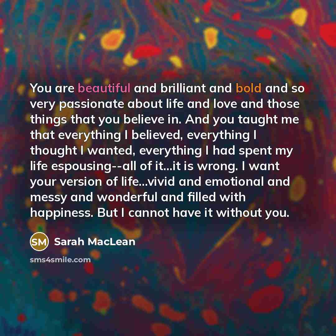 “You are beautiful and brilliant and bold and so very…” quote by Sarah MacLean