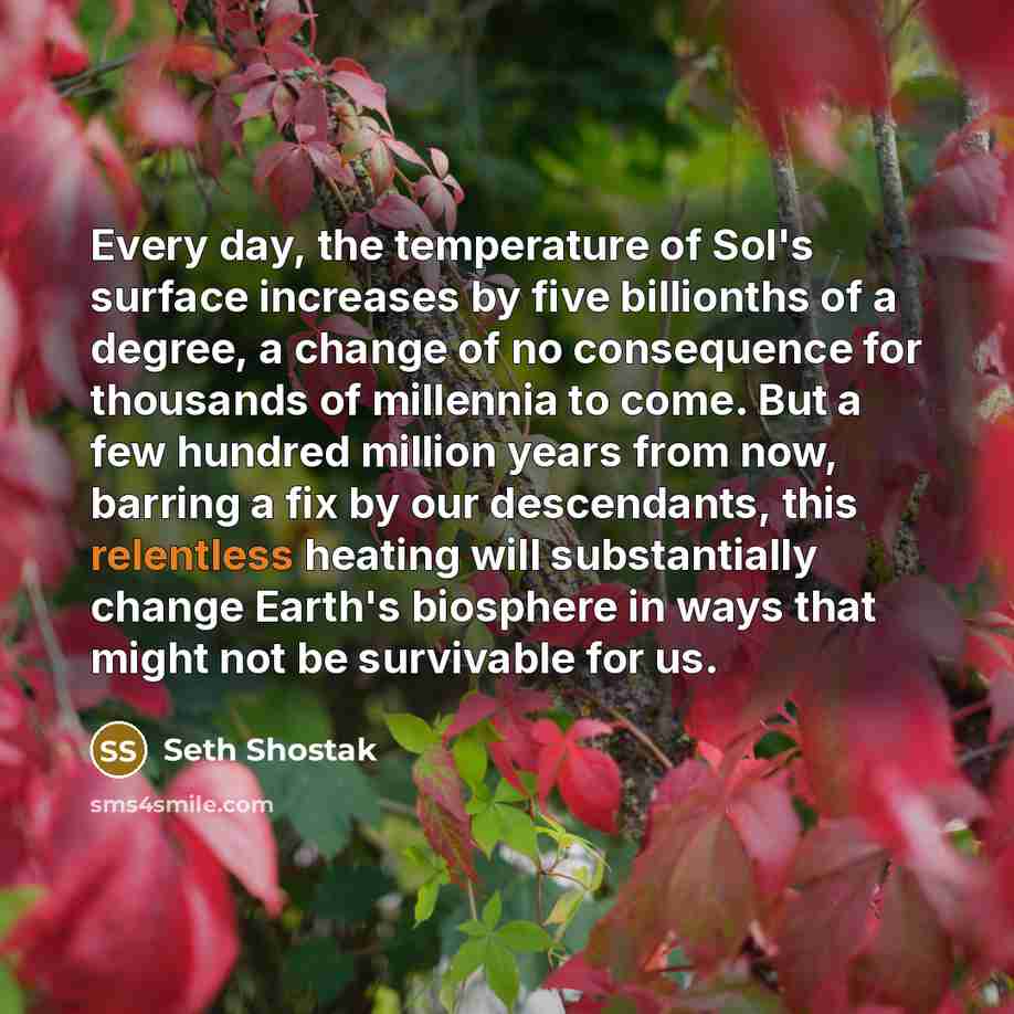 “Every day, the temperature of Sol's surface increases by five…” quote by Seth Shostak