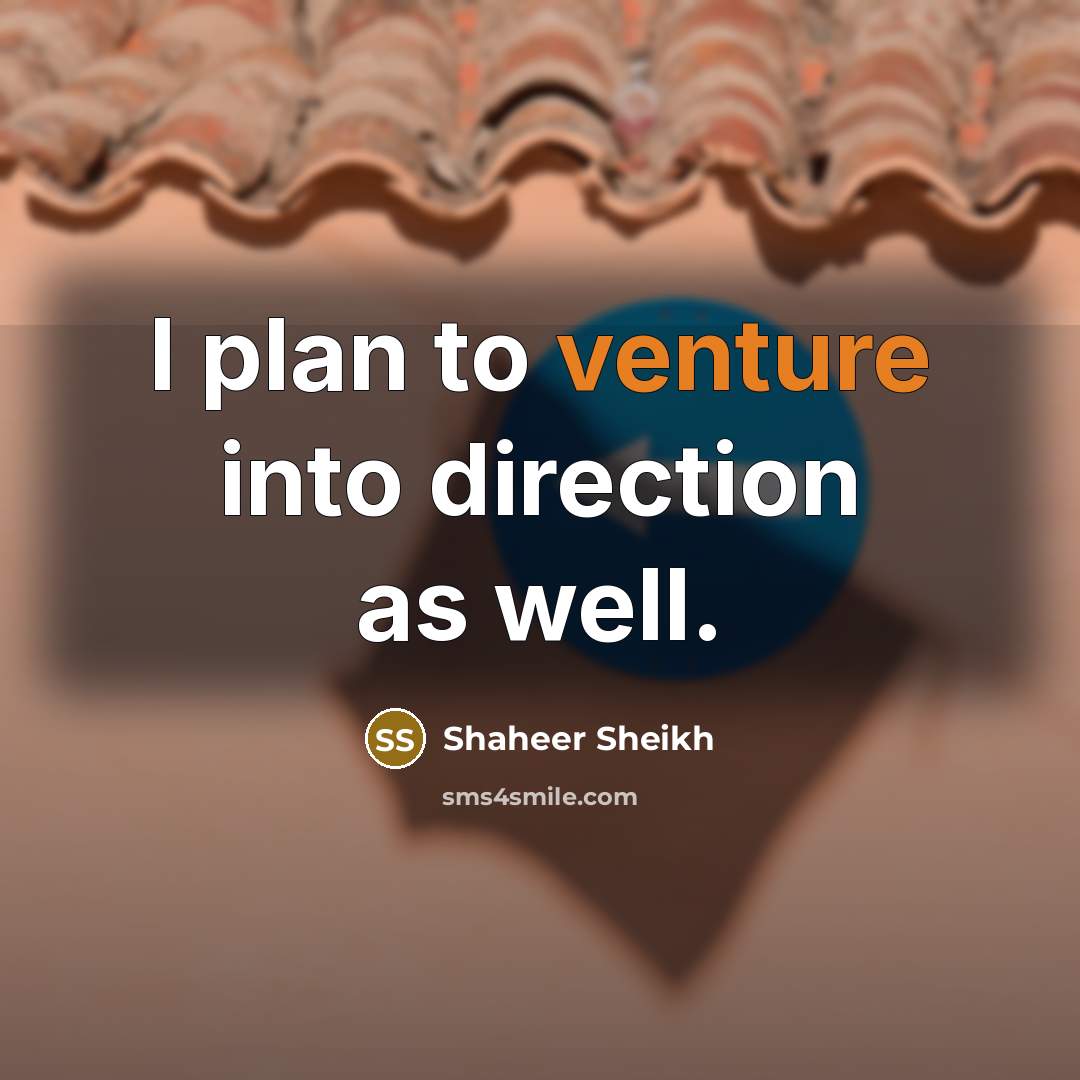“I plan to venture into direction as well.…” quote by Shaheer Sheikh