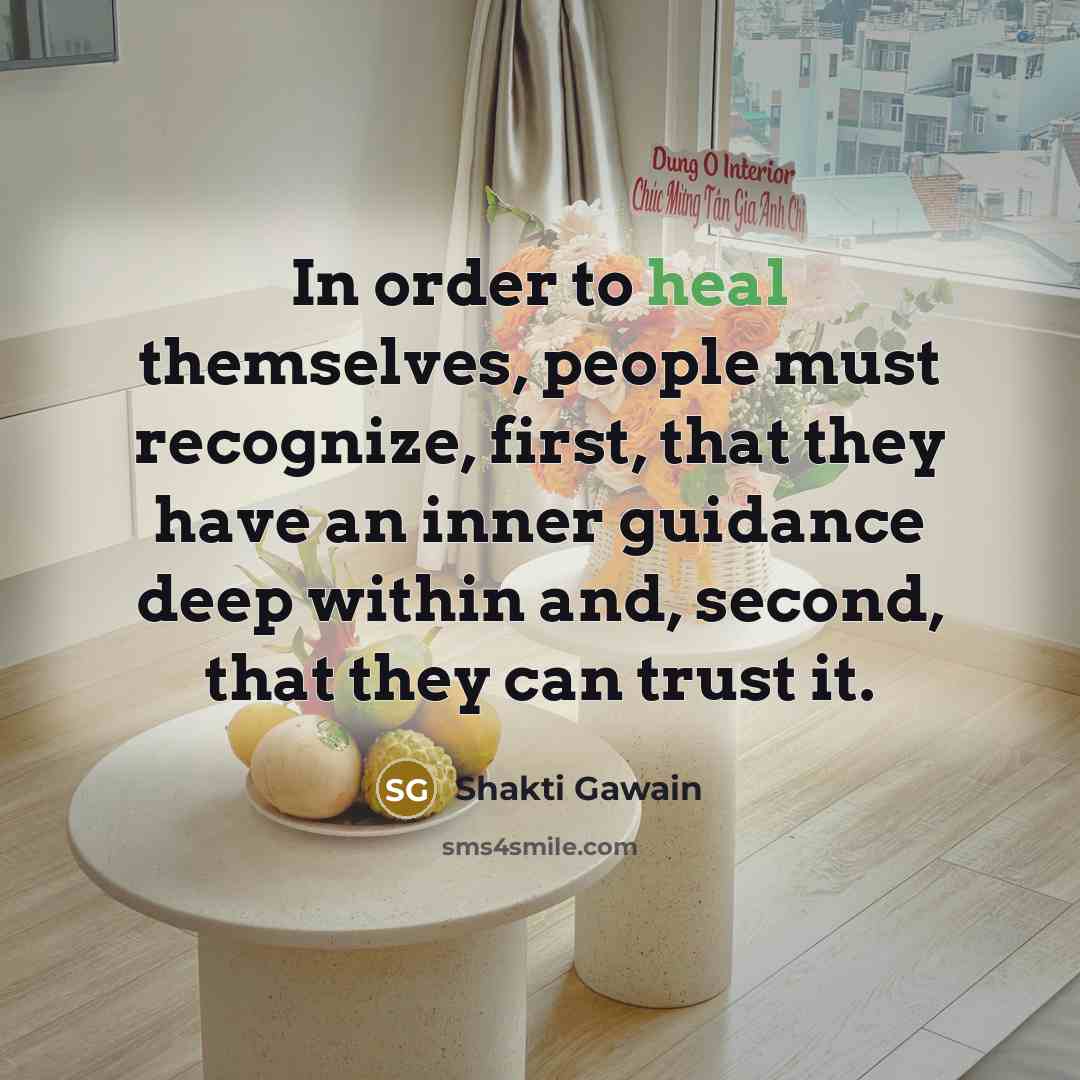 “In order to heal themselves, people must recognize, first, that…” quote by Shakti Gawain