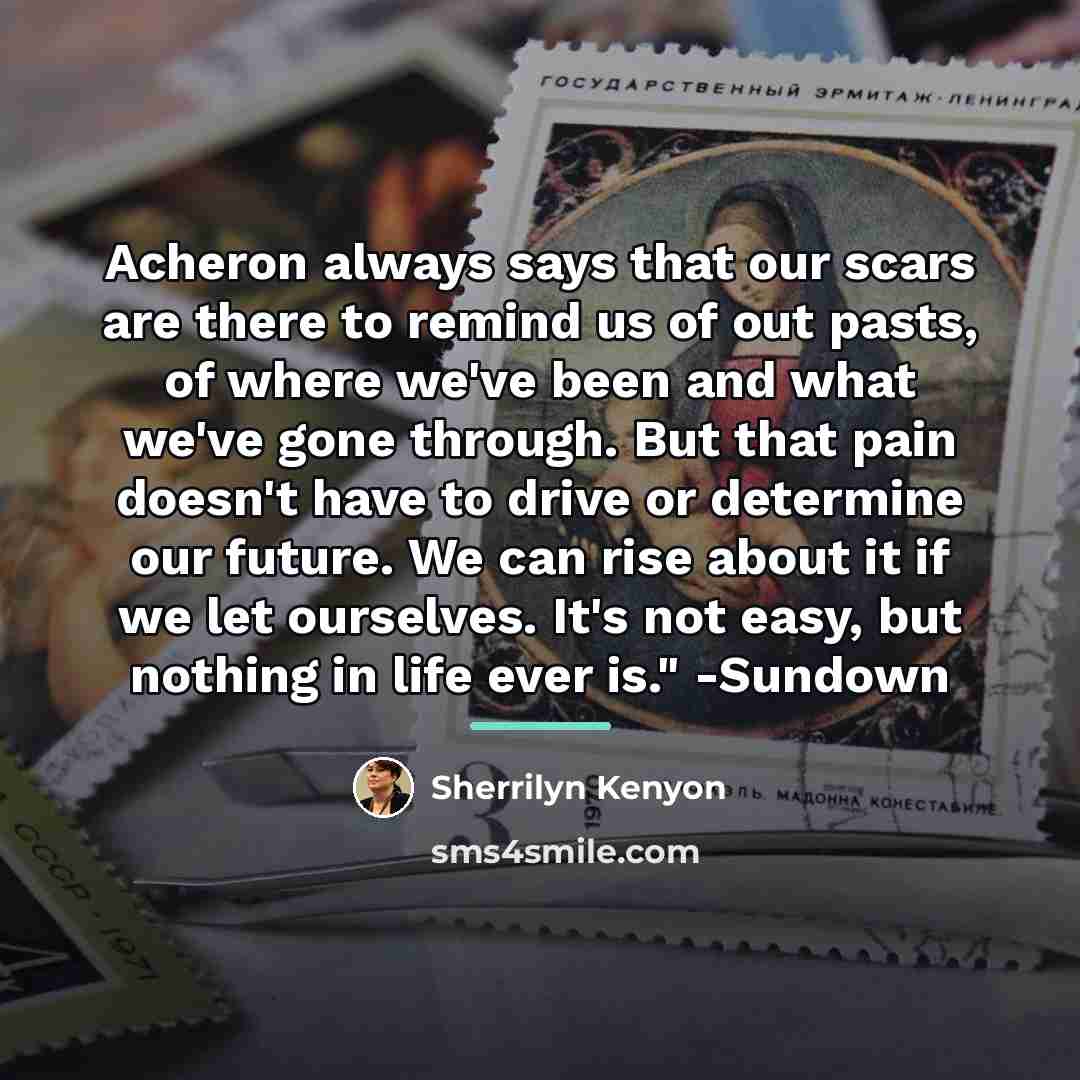 “Acheron always says that our scars are there to remind…” quote by Sherrilyn Kenyon