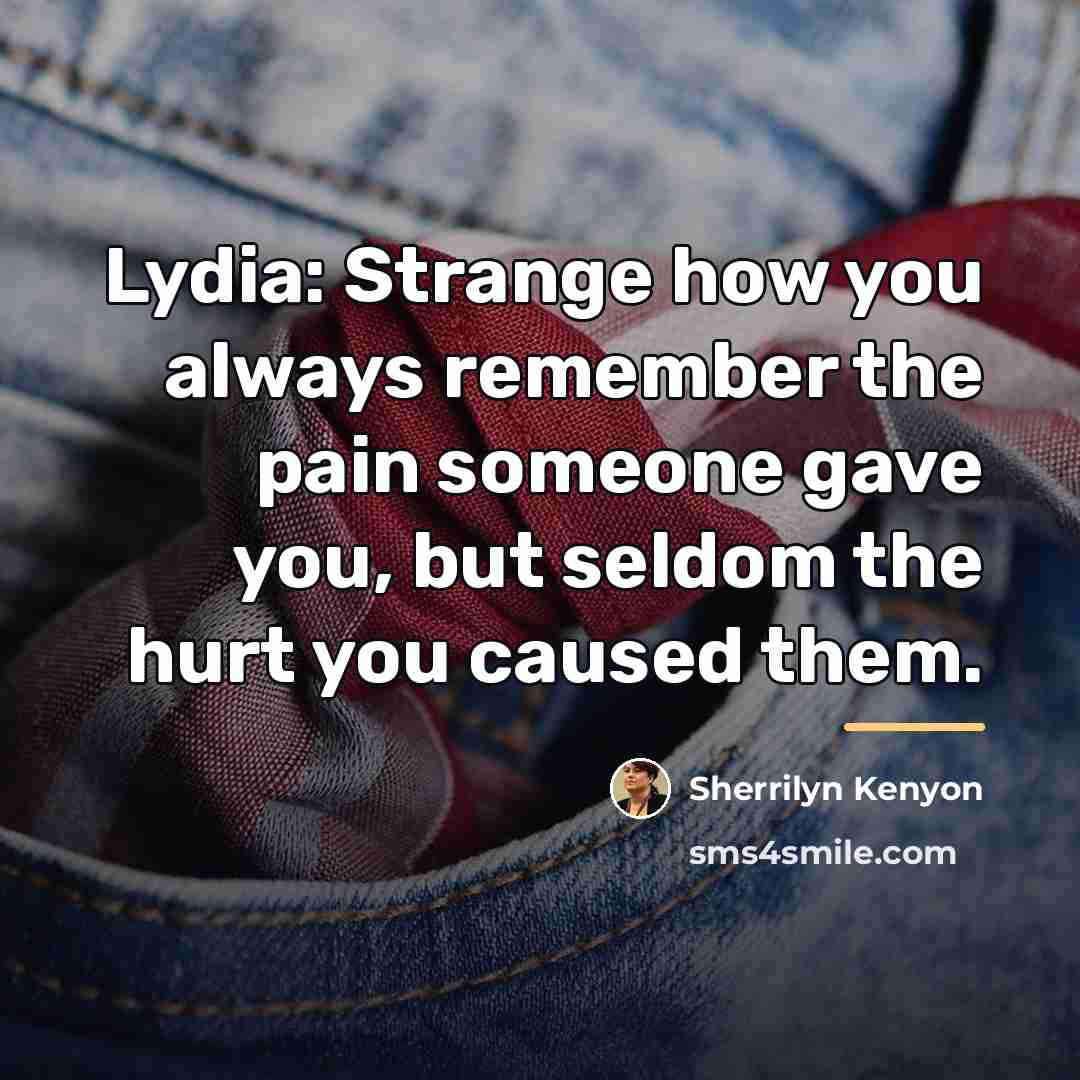“Lydia: Strange how you always remember the pain someone gave…” quote by Sherrilyn Kenyon