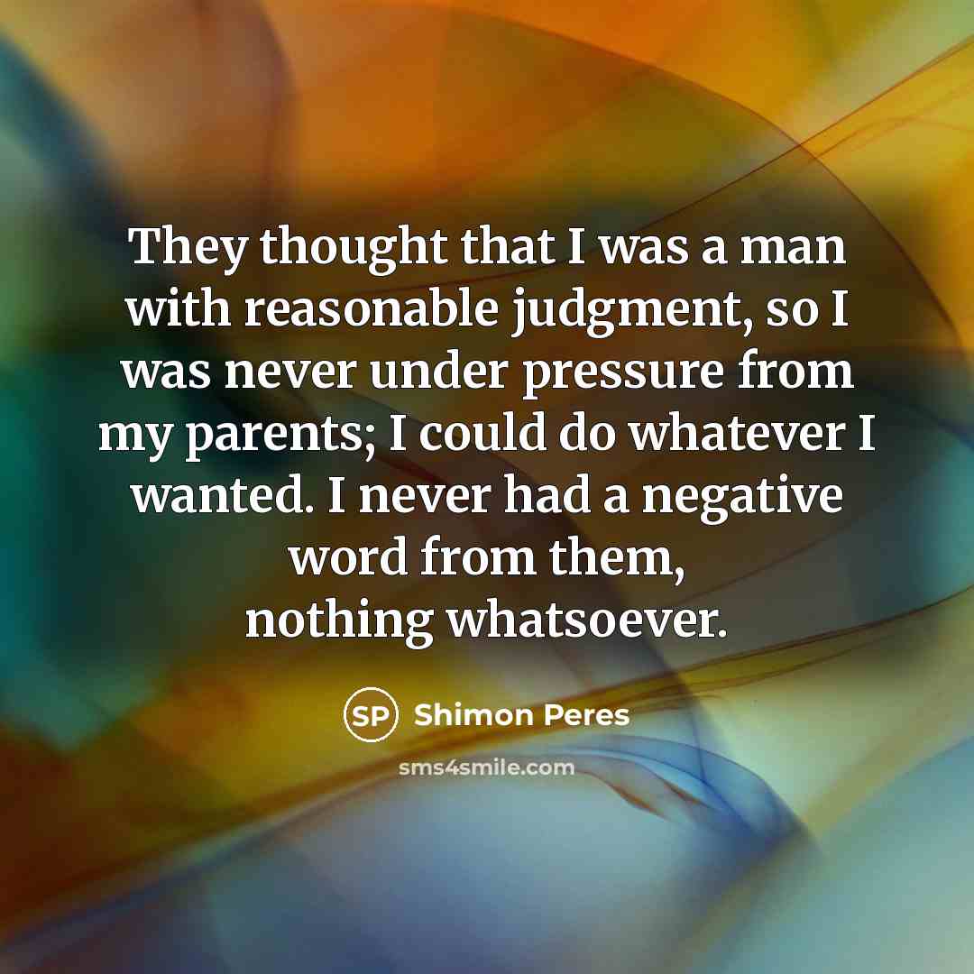“They thought that I was a man with reasonable judgment,…” quote by Shimon Peres