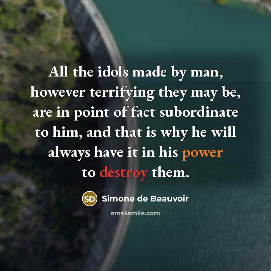 “All the idols made by man, however terrifying they may…” quote by Simone de Beauvoir