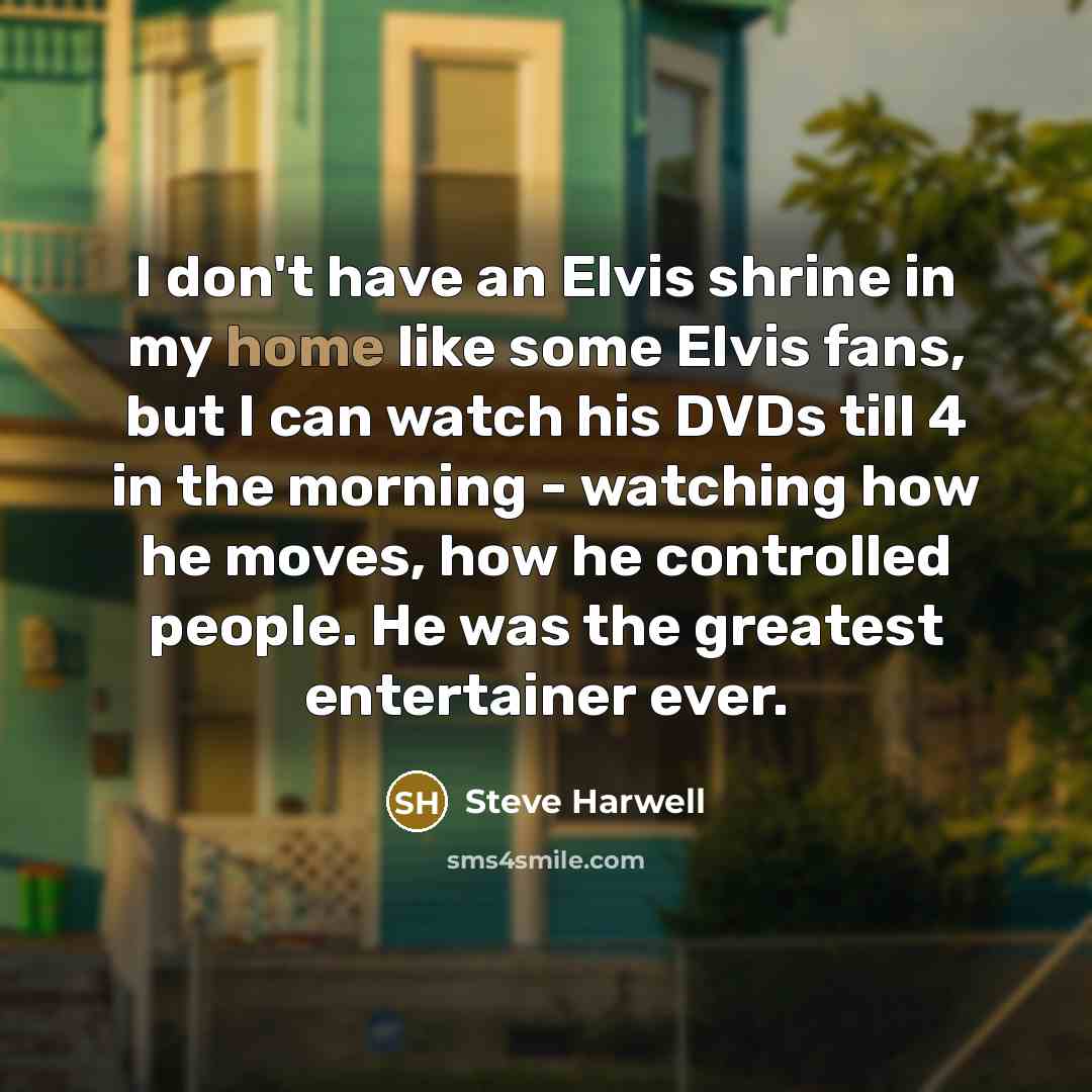 “I don't have an Elvis shrine in my home like…” quote by Steve Harwell