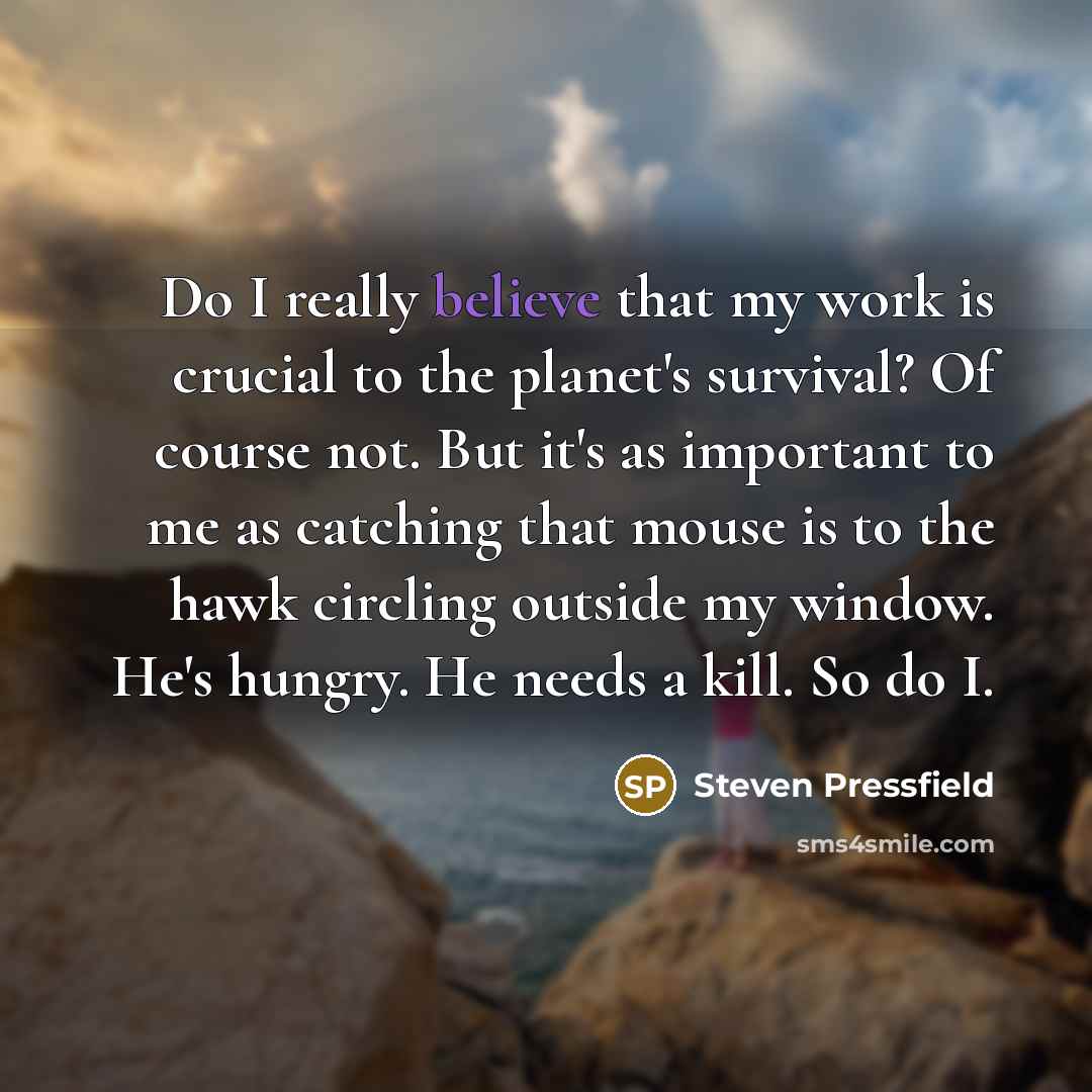 “Do I really believe that my work is crucial to…” quote by Steven Pressfield