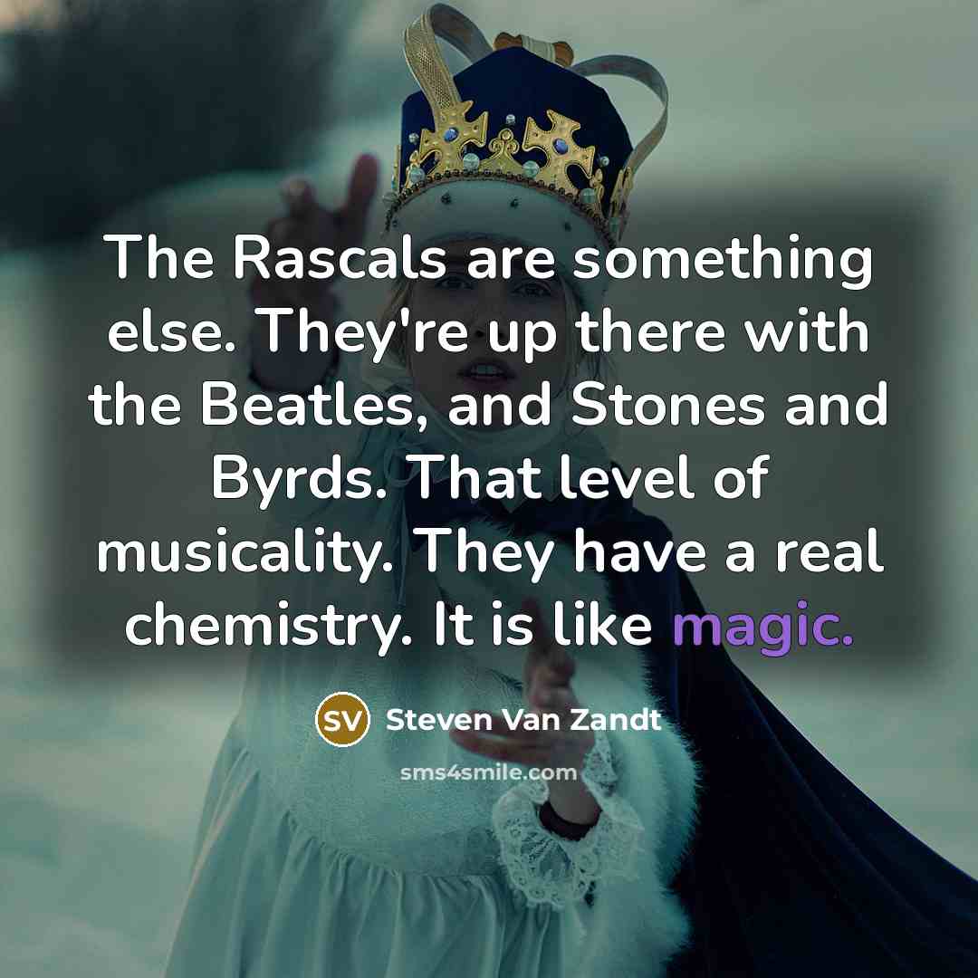 “The Rascals are something else. They're up there with the…” quote by Steven Van Zandt