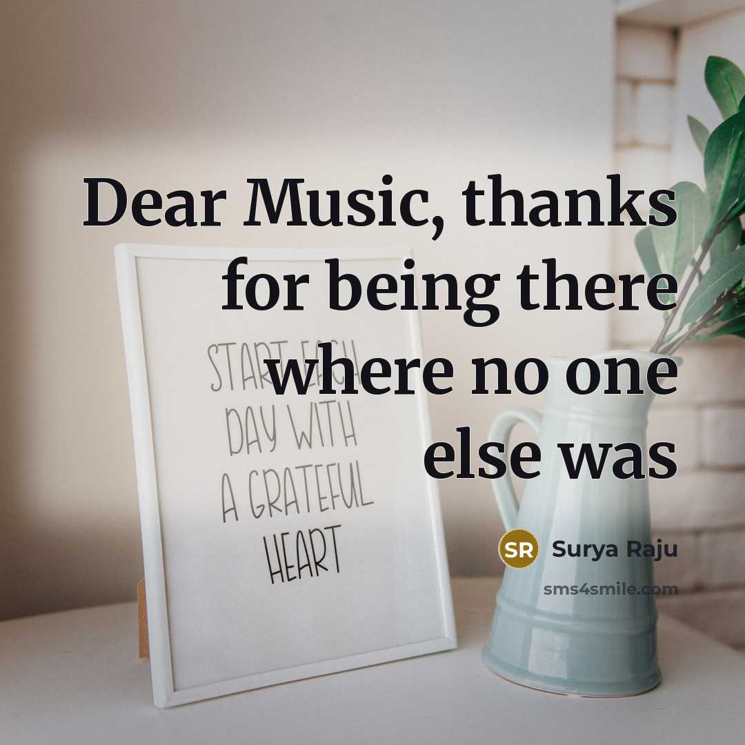 “Dear Music, thanks for being there where no one else…” quote by Surya Raju