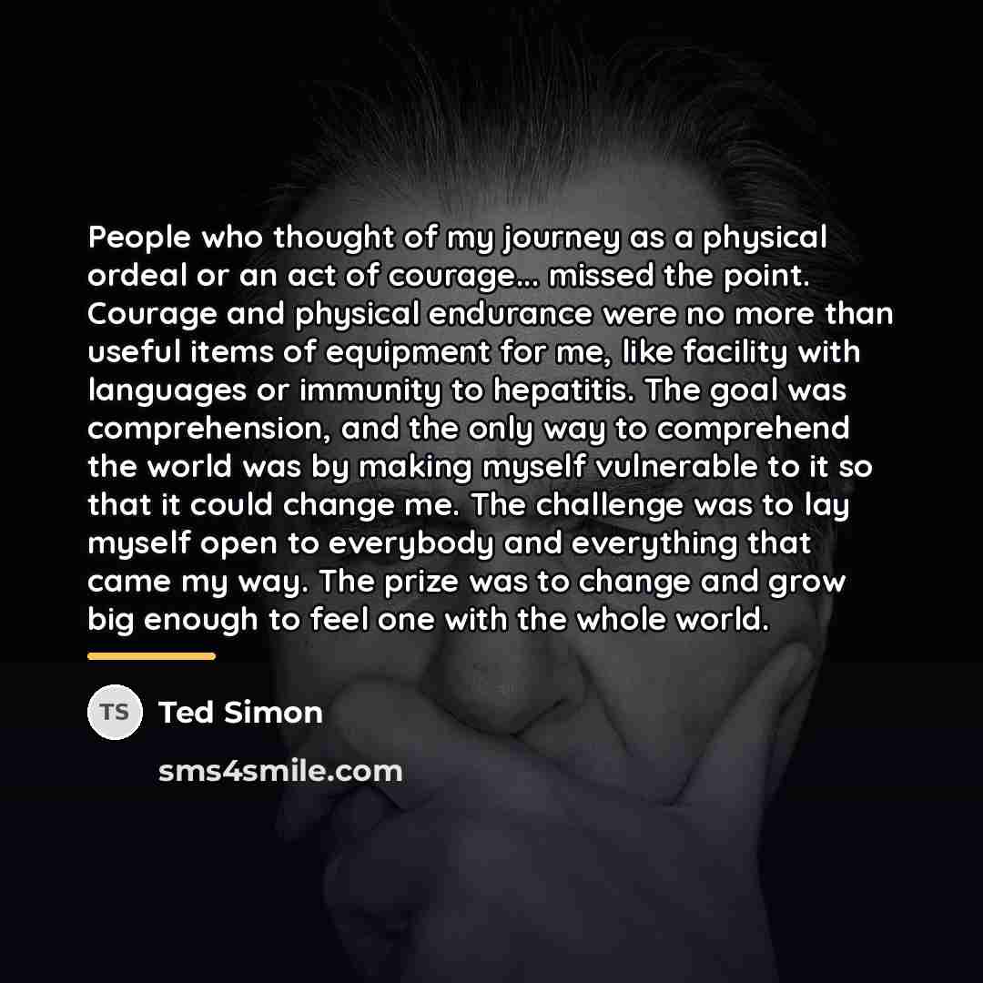 “People who thought of my journey as a physical ordeal…” quote by Ted Simon