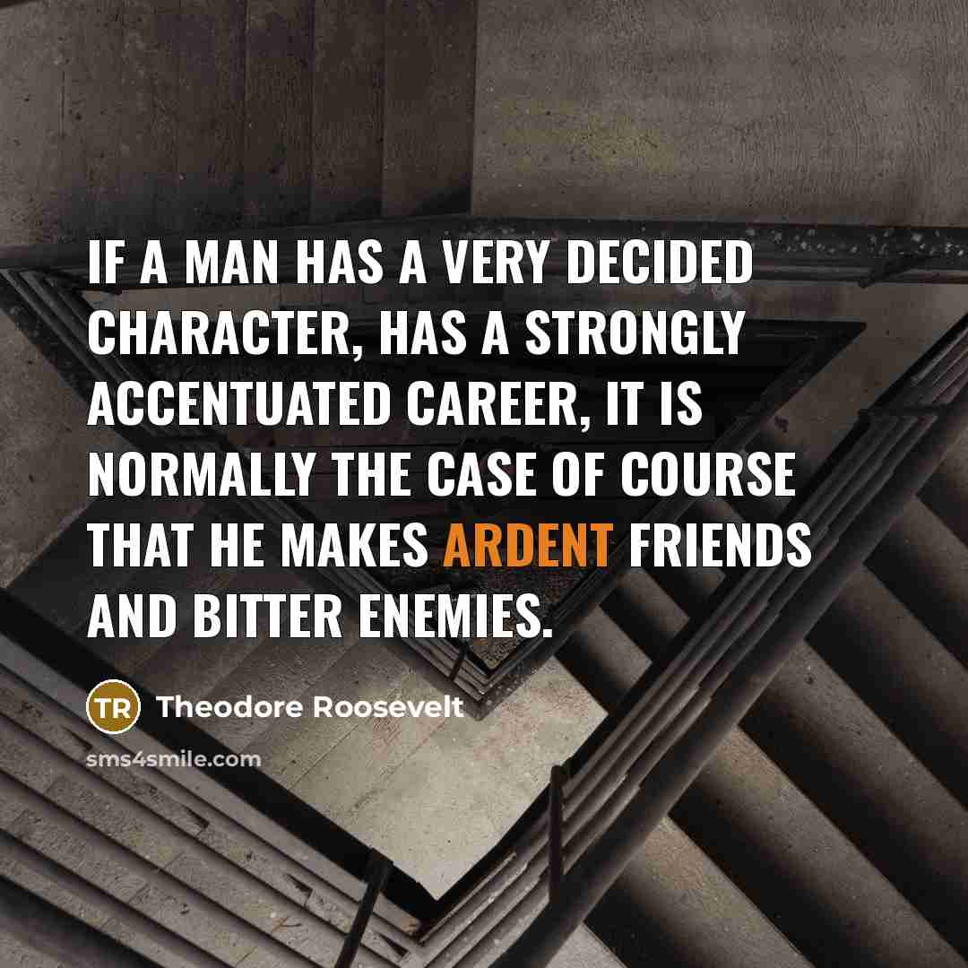 “If a man has a very decided character, has a…” quote by Theodore Roosevelt