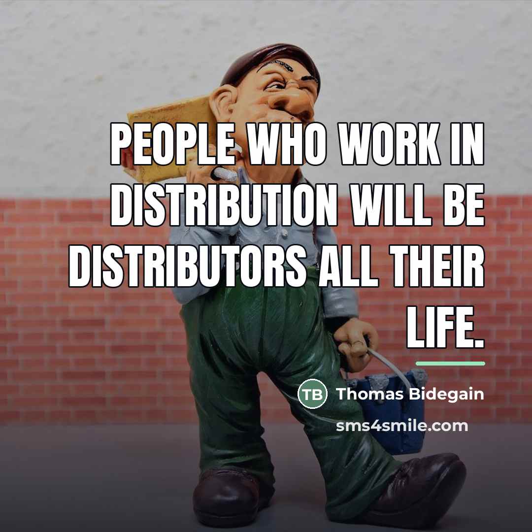 “People who work in distribution will be distributors all their…” quote by Thomas Bidegain