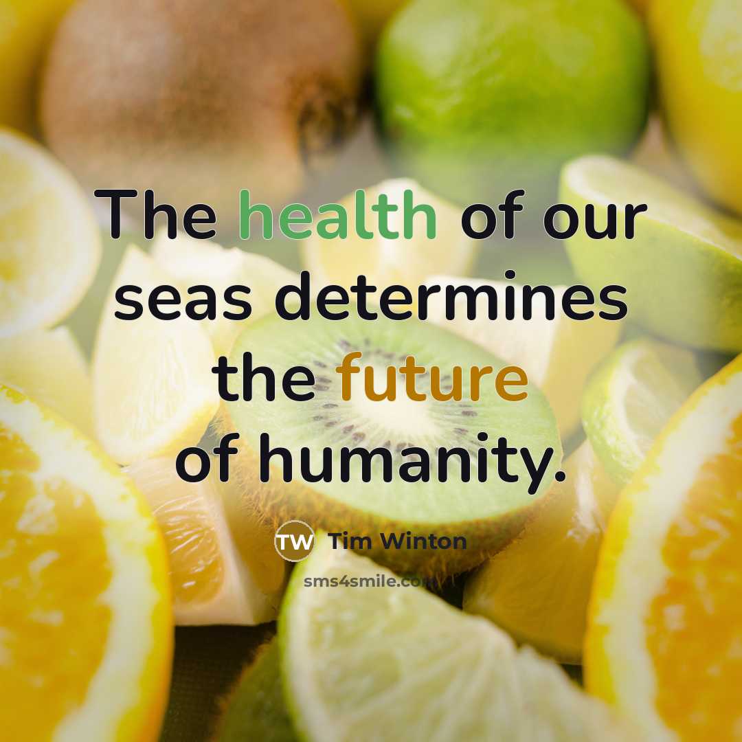 “The health of our seas determines the future of humanity.…” quote by Tim Winton