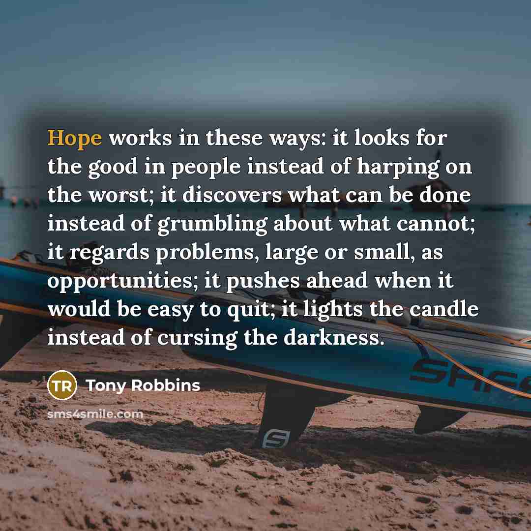 “Hope works in these ways: it looks for the good…” quote by Tony Robbins