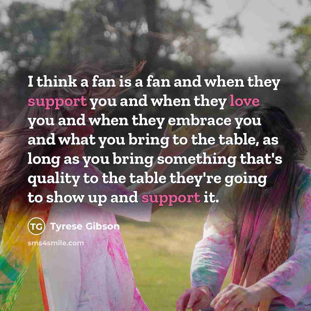 “I think a fan is a fan and when they…” quote by Tyrese Gibson